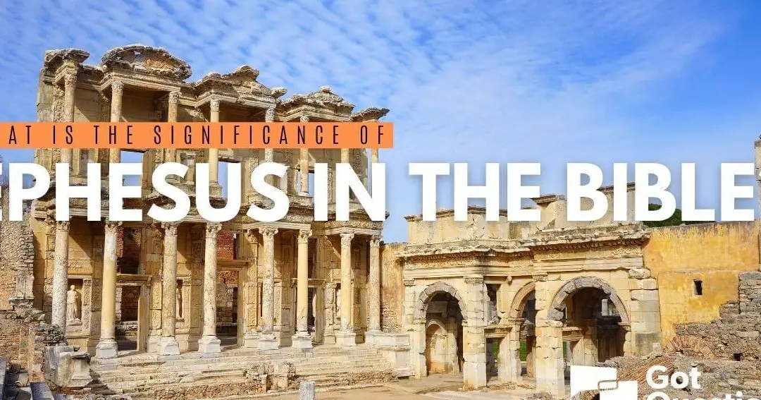 The Biblical Significance Of Ephesus Unveiling Its Hidden Meanings