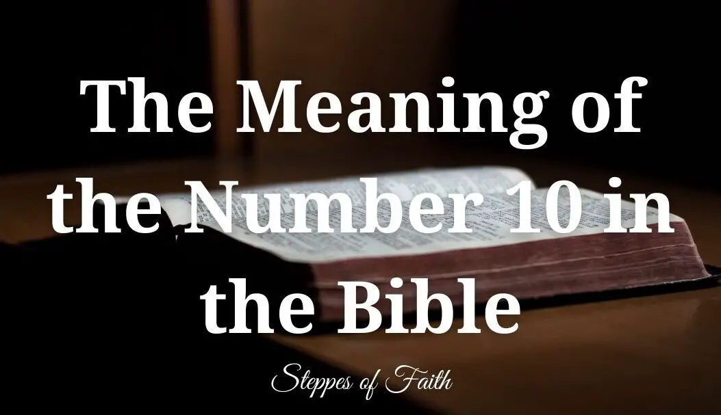 The Biblical Meaning of the Number 10: Unlocking its Symbolism and ...